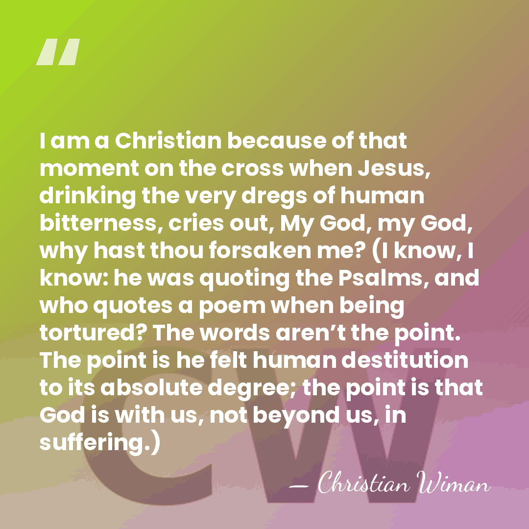 I am a Christian because of that moment on the cross when&hellip; - Christian Wiman