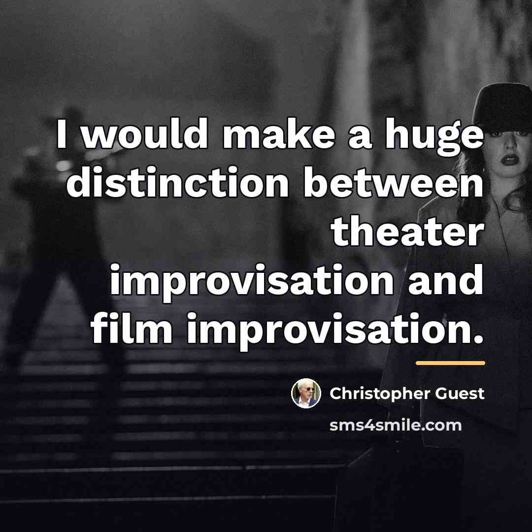 “I would make a huge distinction between theater improvisation and…” quote by Christopher Guest