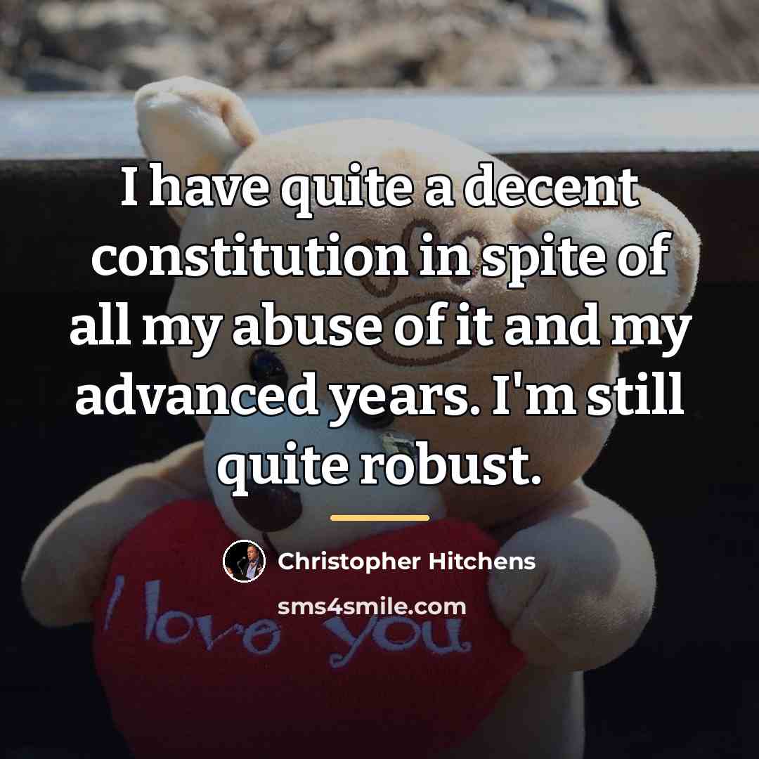 “I have quite a decent constitution in spite of all…” quote by Christopher Hitchens