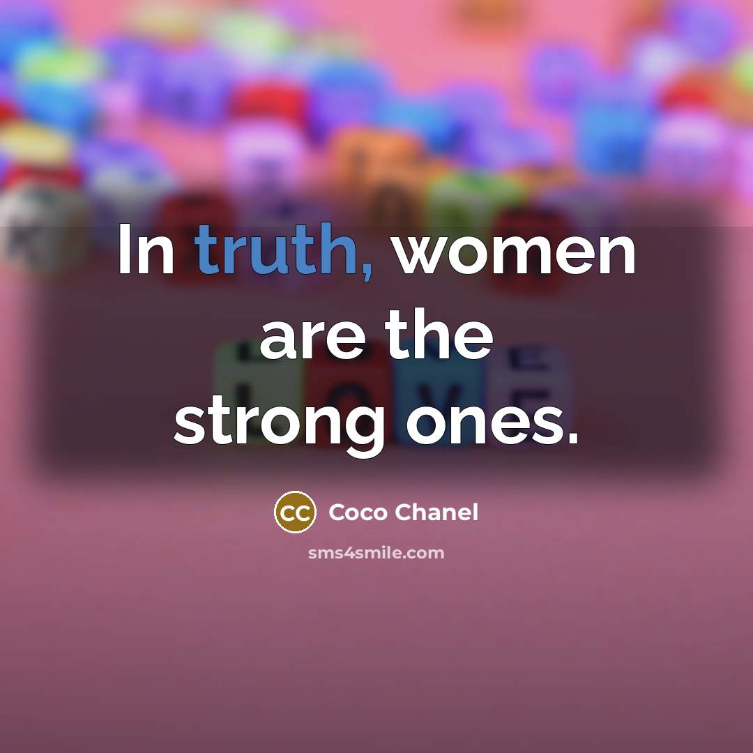 “In truth, women are the strong ones.…” quote by Coco Chanel