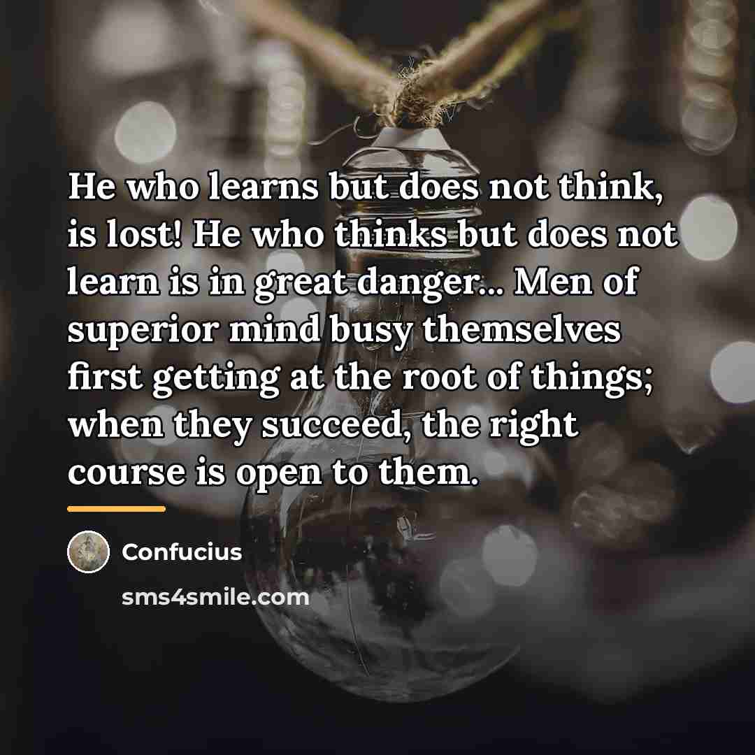 “He who learns but does not think, is lost! He…” quote by Confucius