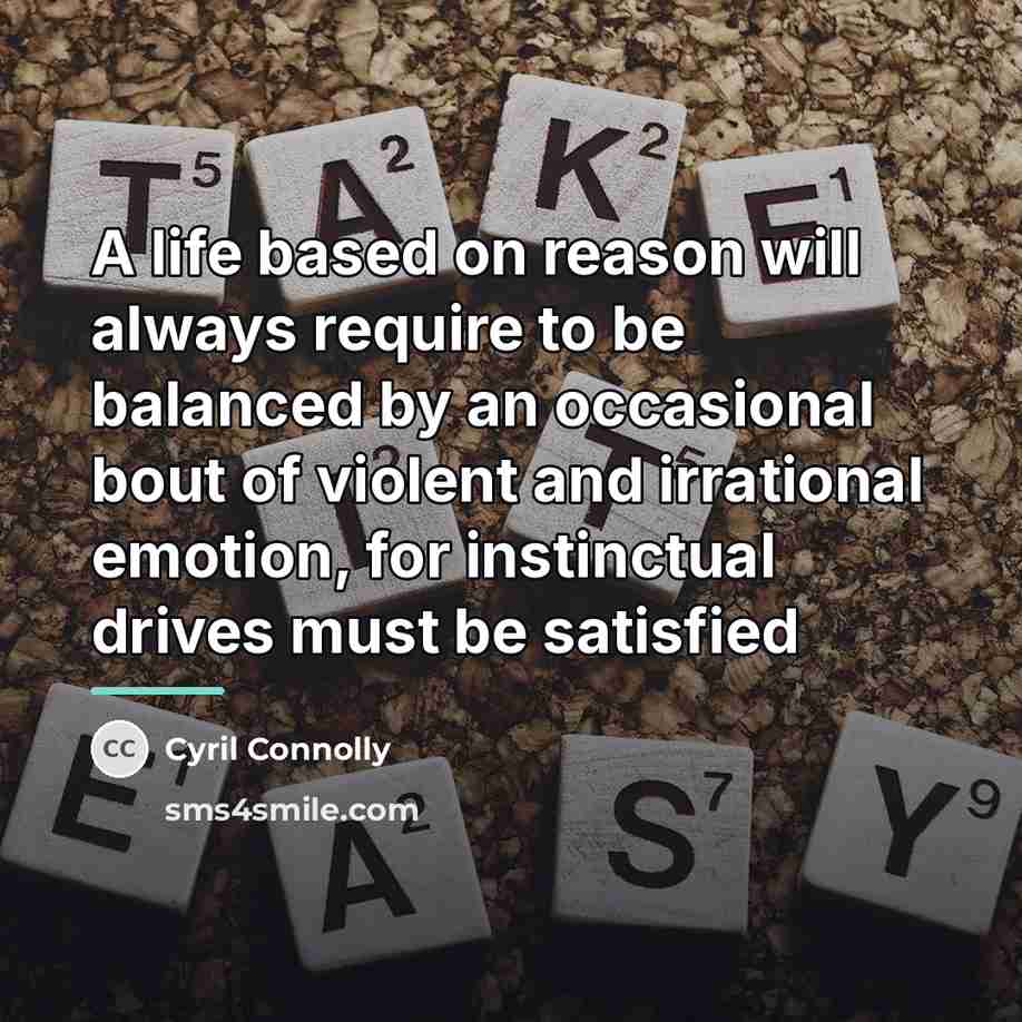 “A life based on reason will always require to be…” quote by Cyril Connolly