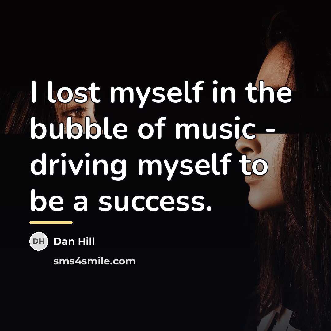 “I lost myself in the bubble of music - driving…” quote by Dan Hill