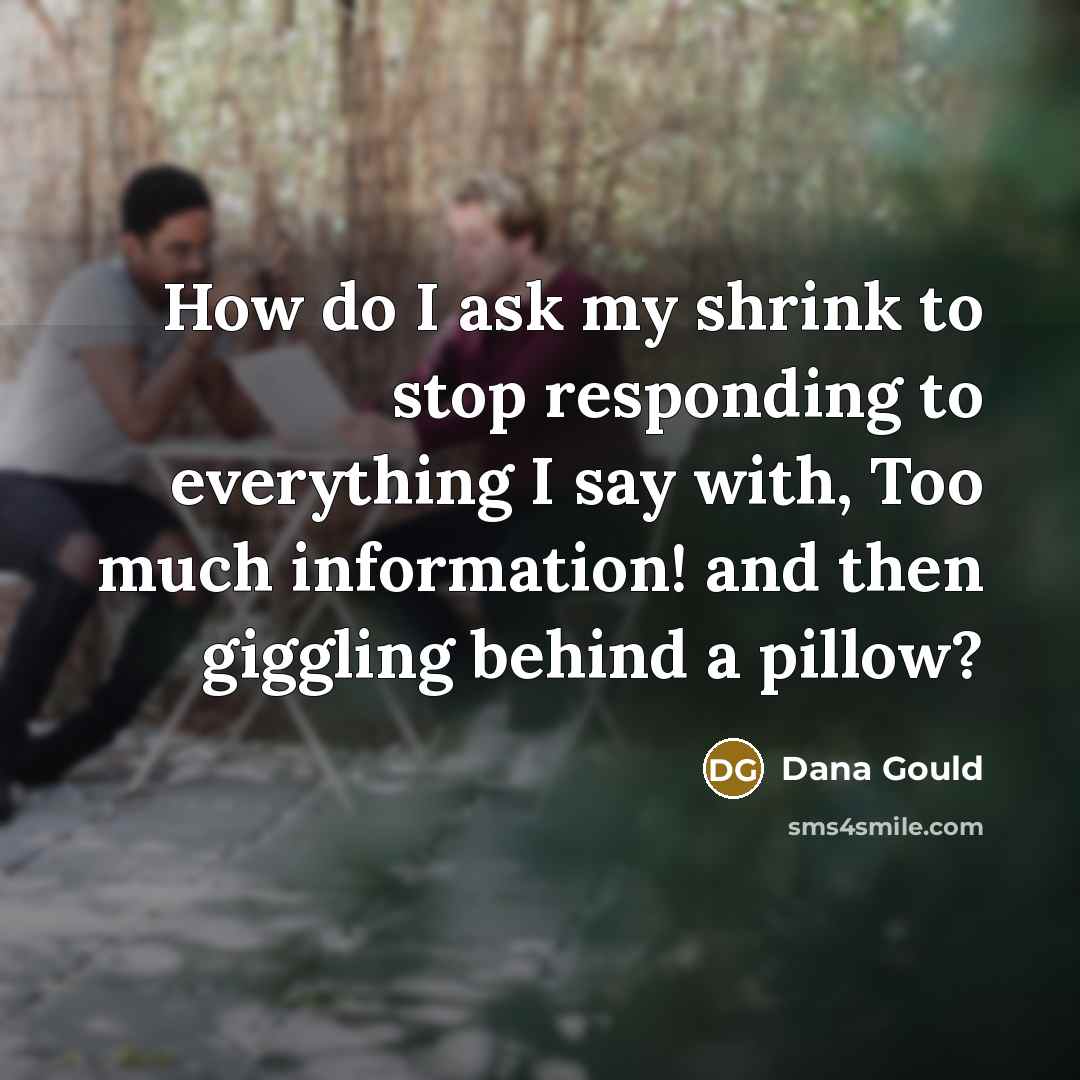 “How do I ask my shrink to stop responding to…” quote by Dana Gould