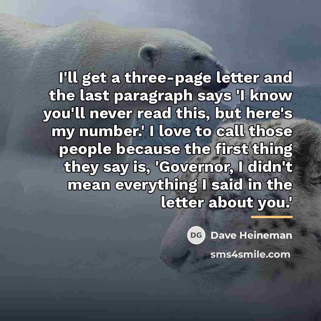 “I'll get a three-page letter and the last paragraph says…” quote by Dave Heineman