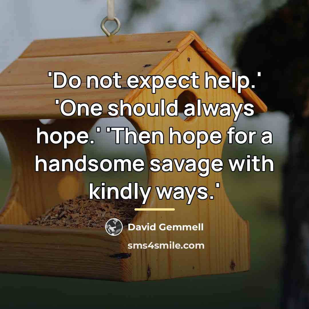 “'Do not expect help.' 'One should always hope.' 'Then hope…” quote by David Gemmell