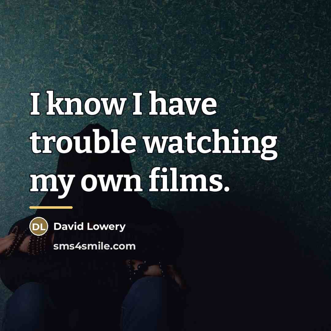 “I know I have trouble watching my own films.…” quote by David Lowery