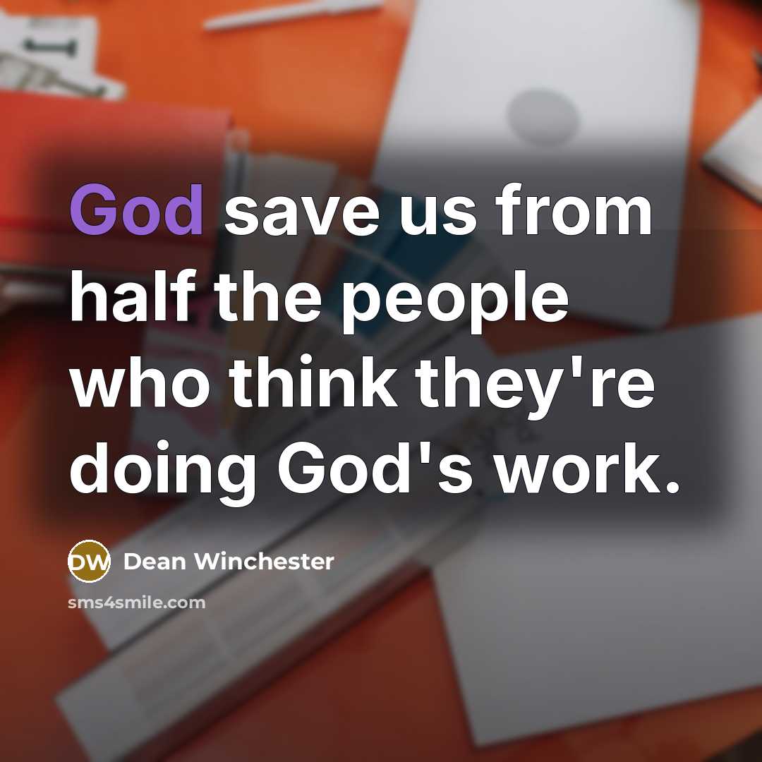 “God save us from half the people who think they're…” quote by Dean Winchester