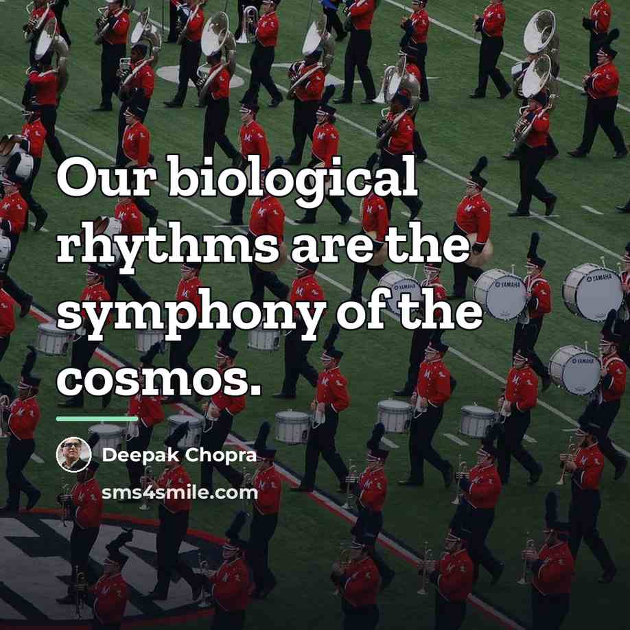 “Our biological rhythms are the symphony of the cosmos.…” quote by Deepak Chopra