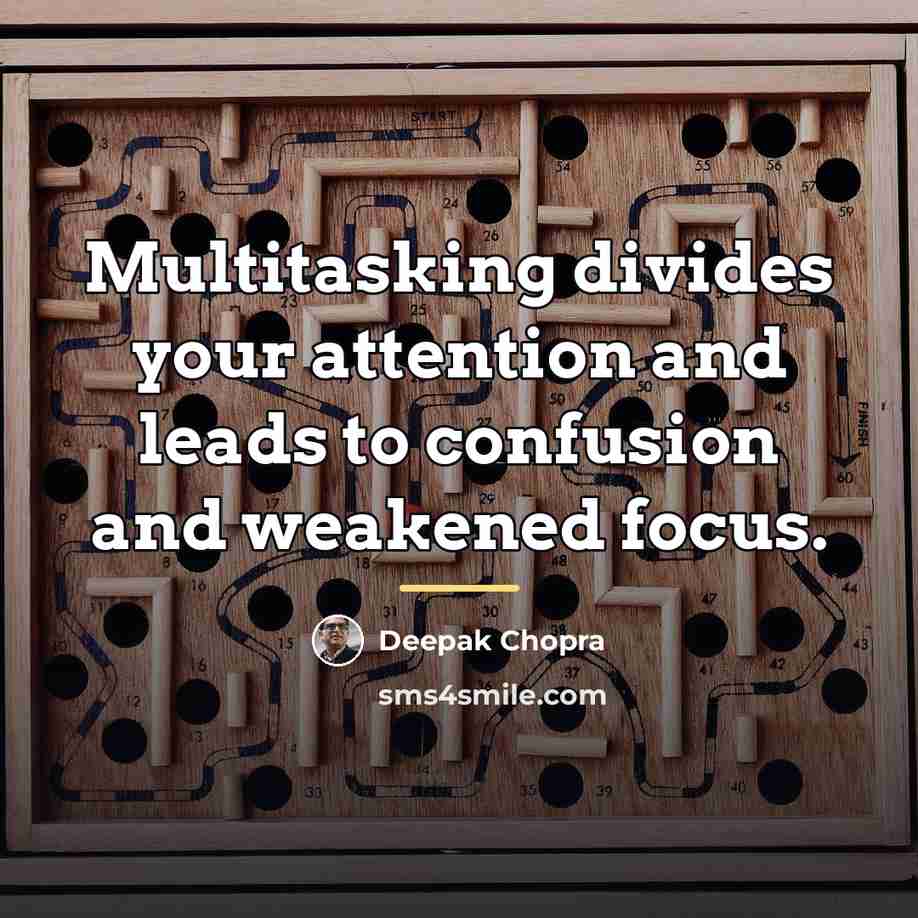 “Multitasking divides your attention and leads to confusion and weakened…” quote by Deepak Chopra