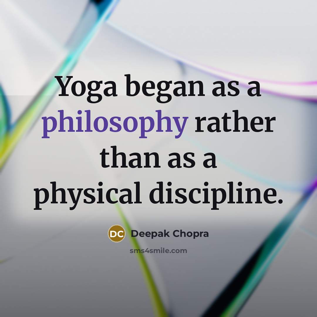 “Yoga began as a philosophy rather than as a physical…” quote by Deepak Chopra