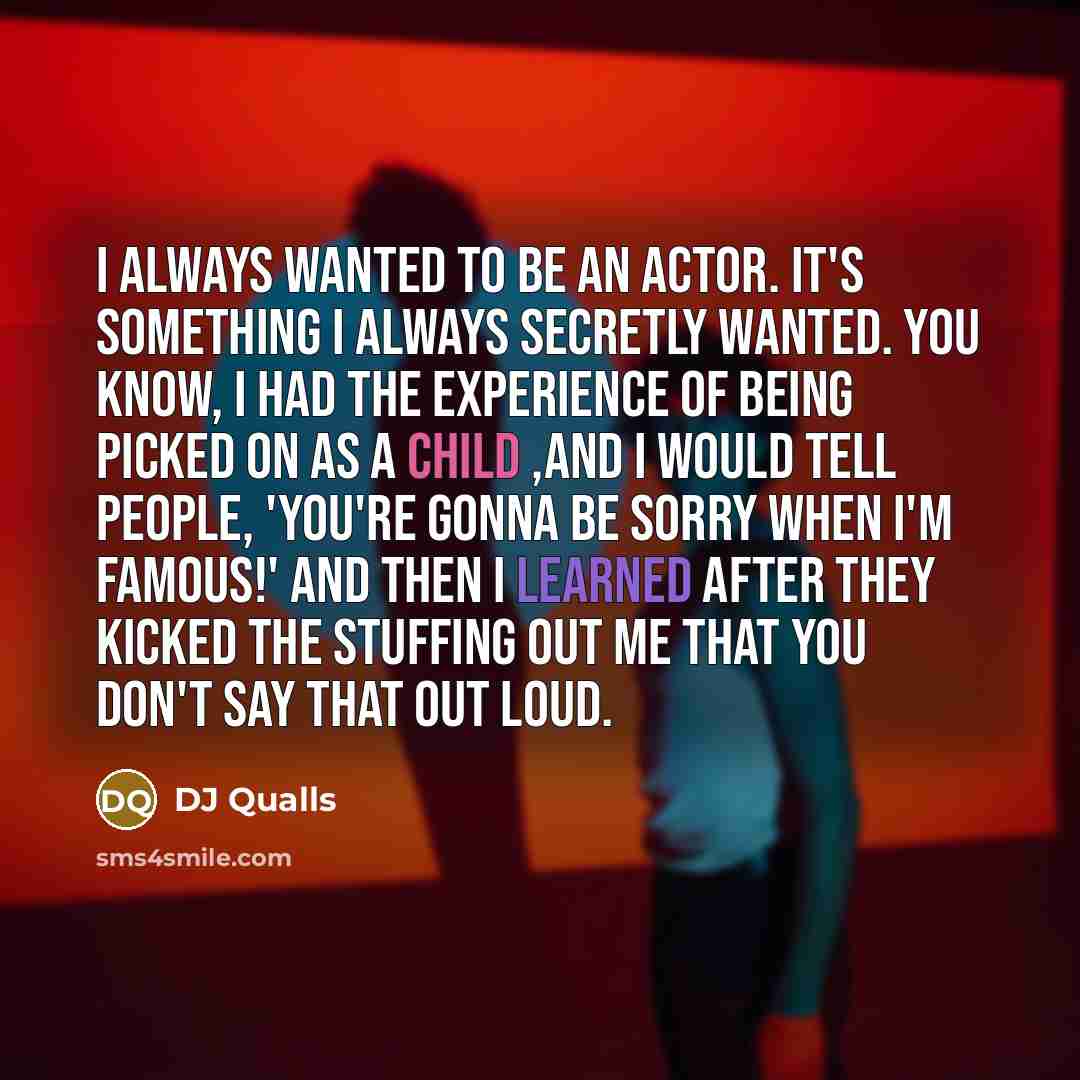 “I always wanted to be an actor. It's something I…” quote by DJ Qualls