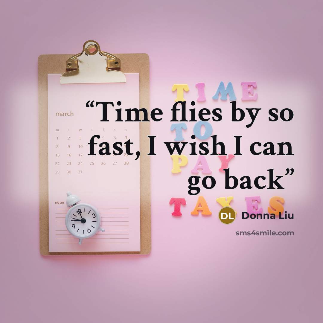 “Time flies by so fast, I wish I can go back” quote by Donna Liu