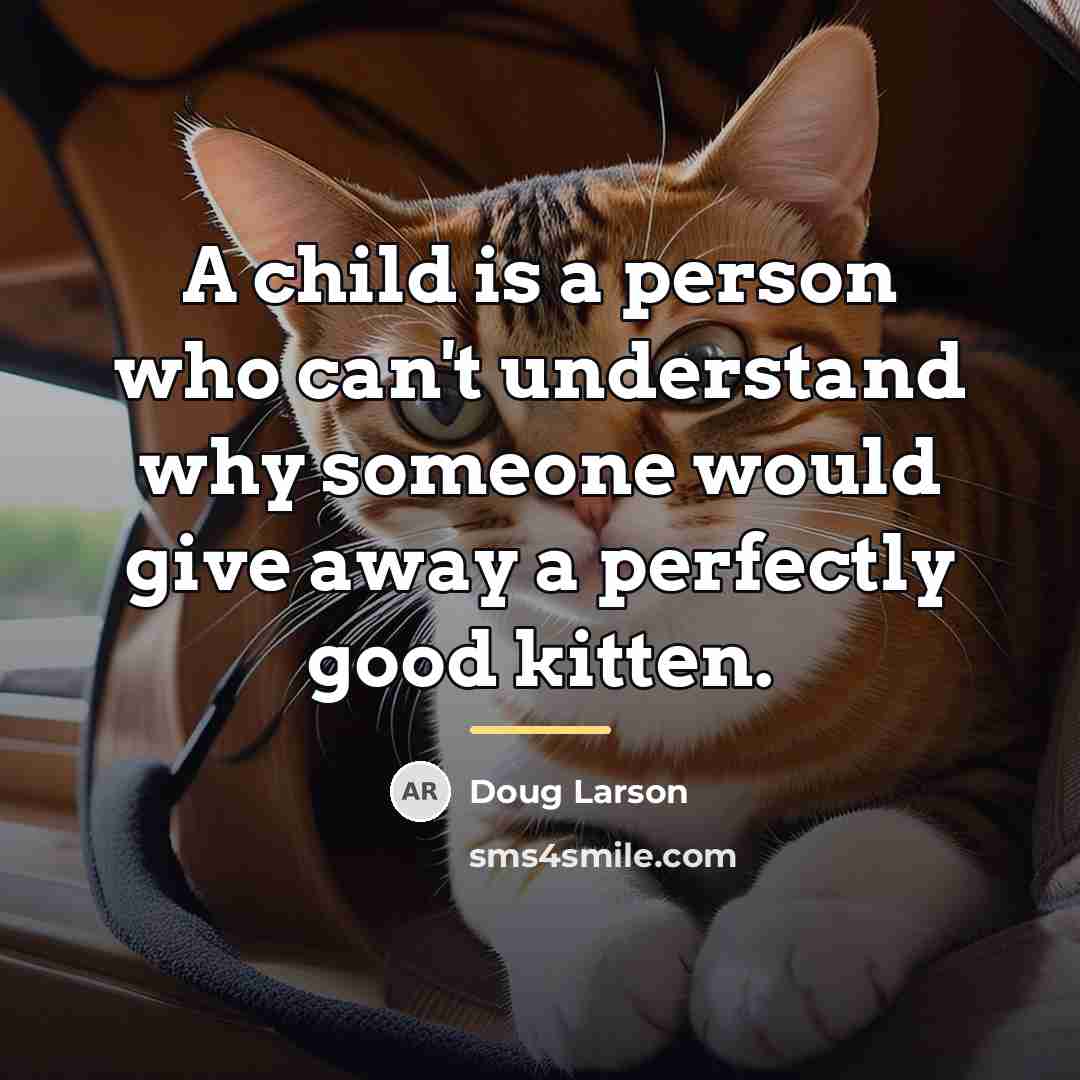 “A child is a person who can't understand why someone…” quote by Doug Larson