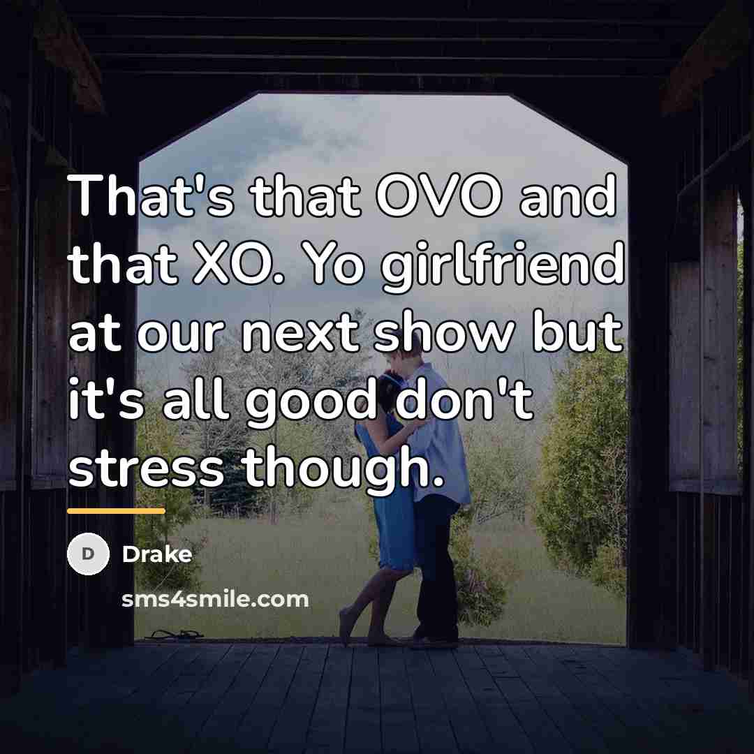 “That's that OVO and that XO. Yo girlfriend at our…” quote by Drake