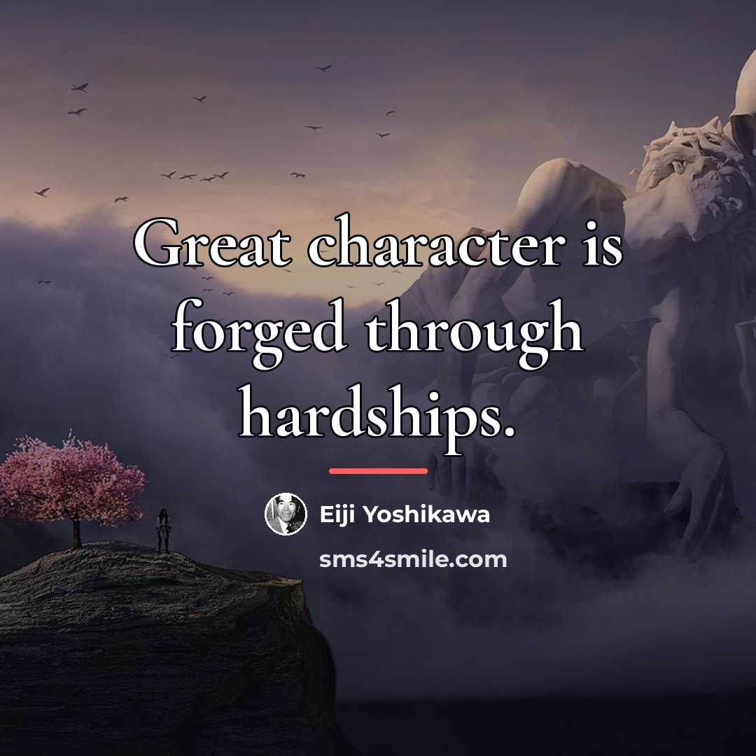 “Great character is forged through hardships.…” quote by Eiji Yoshikawa
