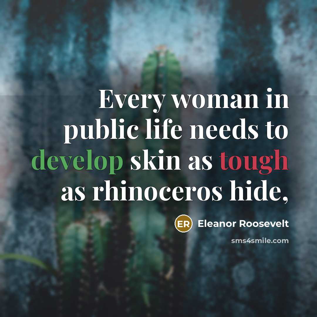 “Every woman in public life needs to develop skin as…” quote by Eleanor Roosevelt