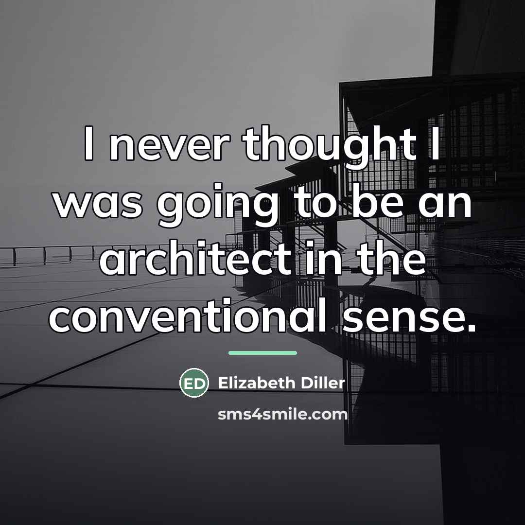 “I never thought I was going to be an architect…” quote by Elizabeth Diller