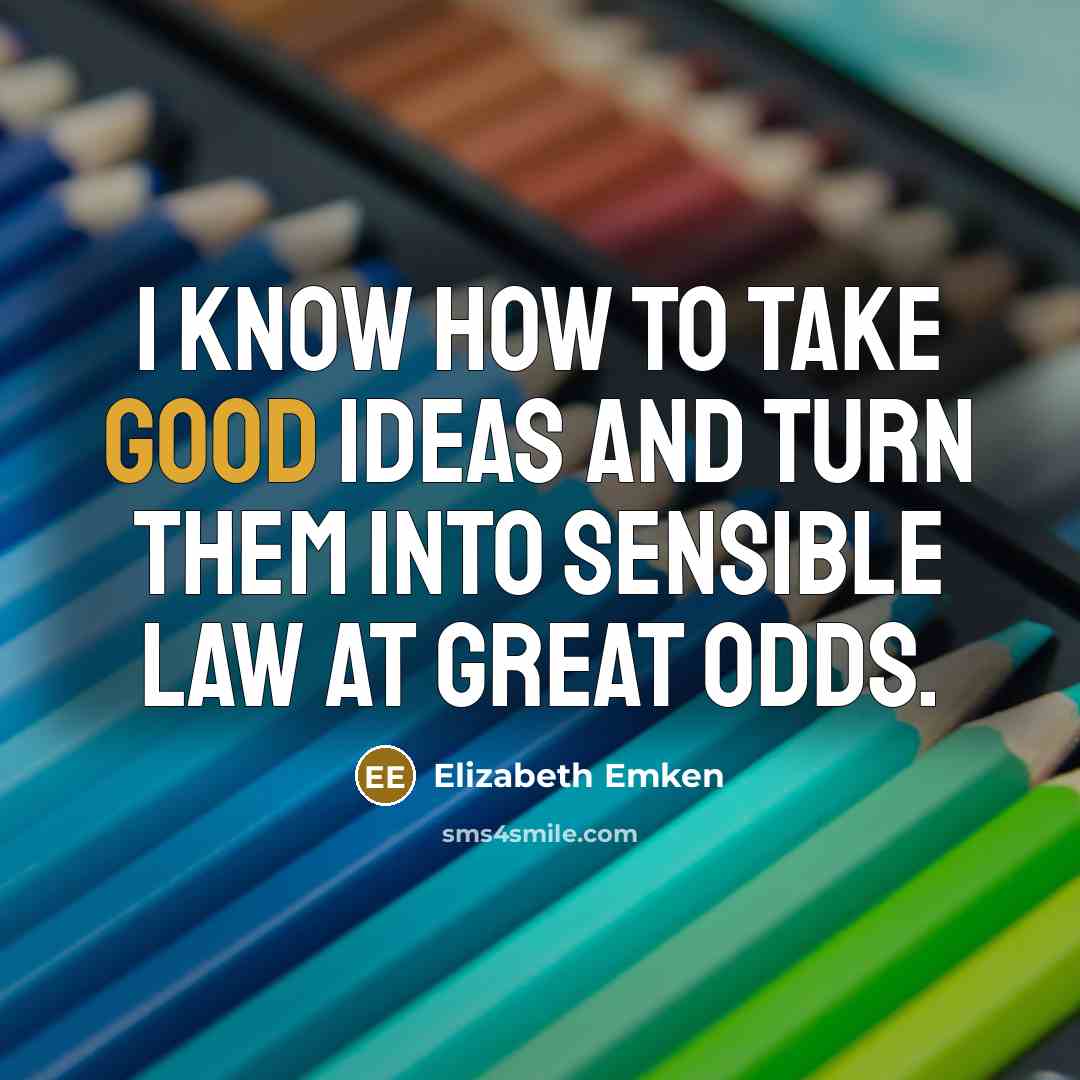 “I know how to take good ideas and turn them…” quote by Elizabeth Emken