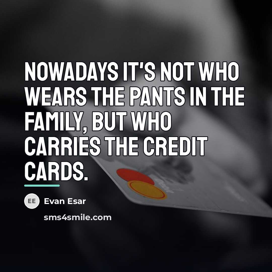 “Nowadays it's not who wears the pants in the family,…” quote by Evan Esar