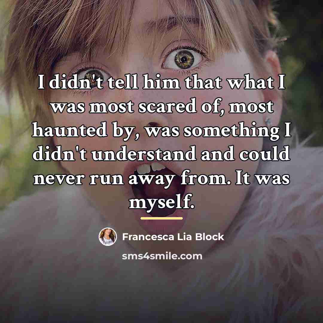 “I didn't tell him that what I was most scared…” quote by Francesca Lia Block
