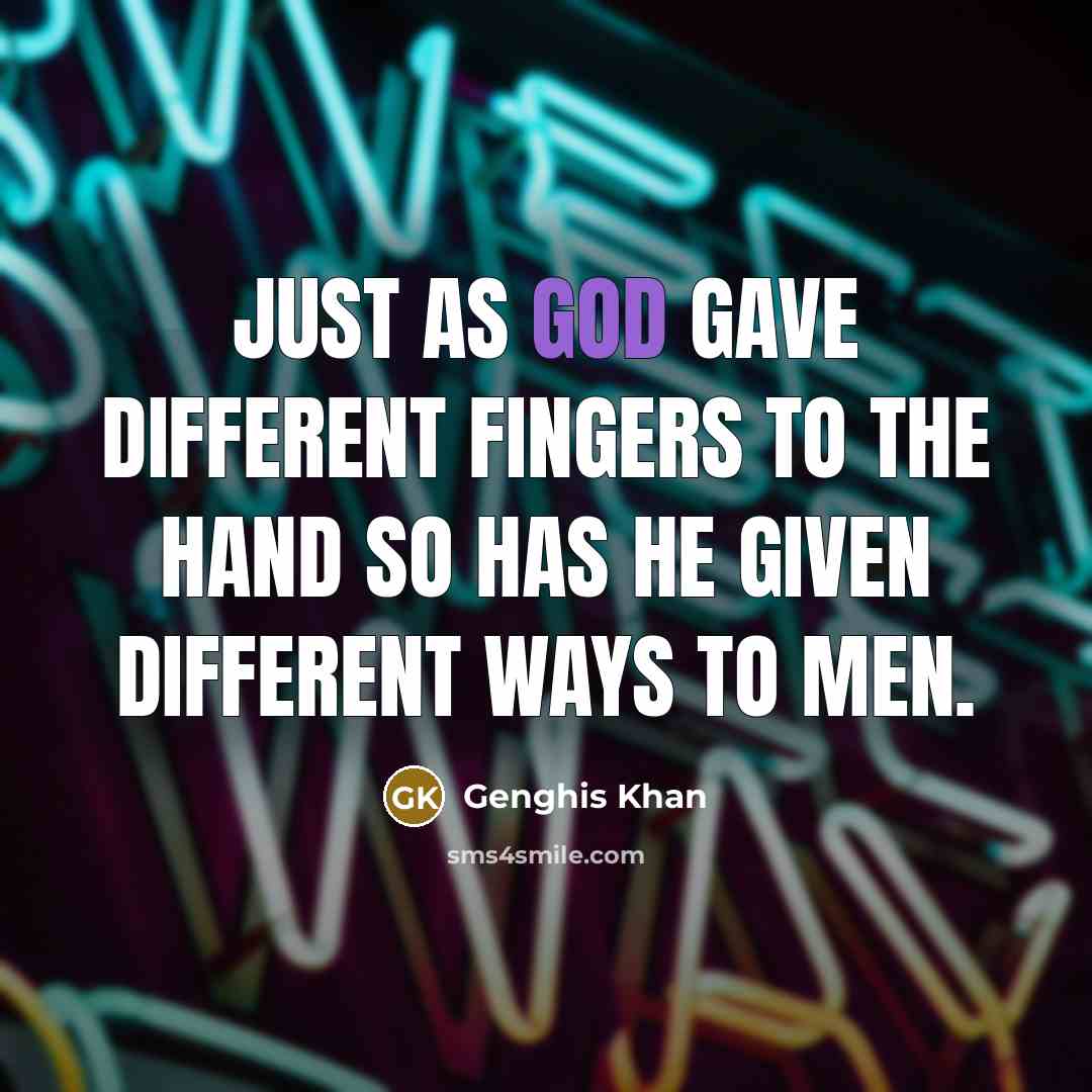 “Just as God gave different fingers to the hand so…” quote by Genghis Khan