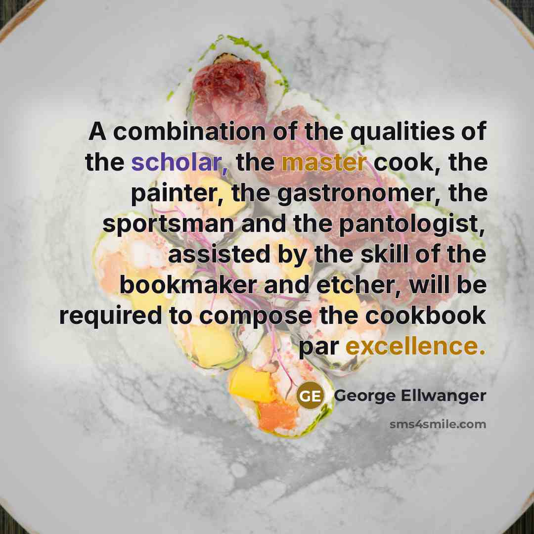 “A combination of the qualities of the scholar, the master…” quote by George Ellwanger