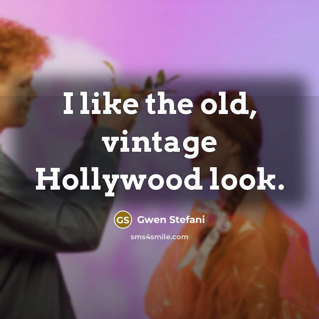 “I like the old, vintage Hollywood look.…” quote by Gwen Stefani