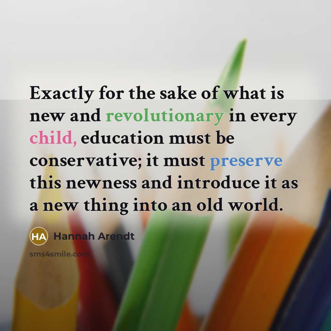 “Exactly for the sake of what is new and revolutionary…” quote by Hannah Arendt