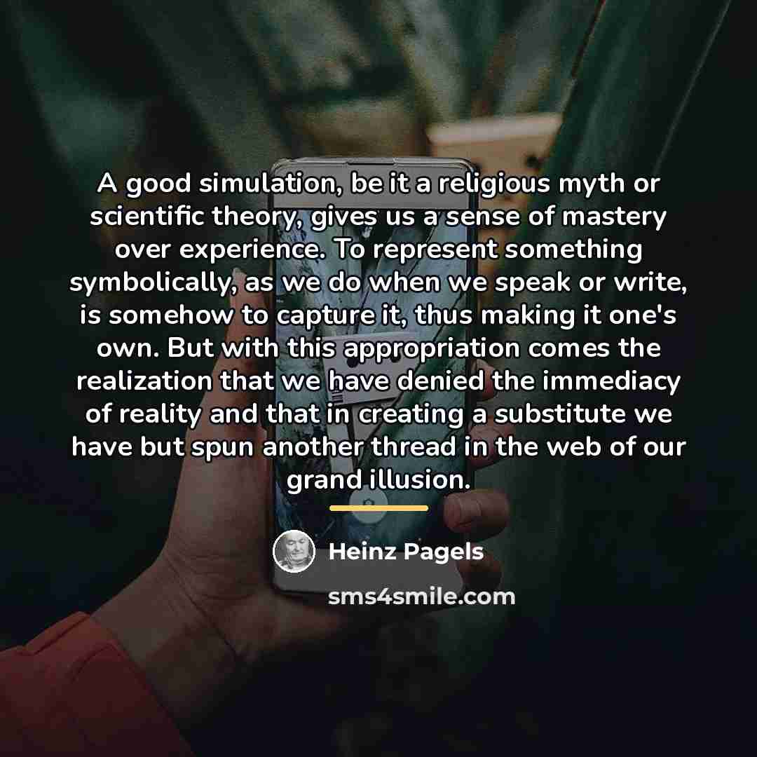 “A good simulation, be it a religious myth or scientific…” quote by Heinz Pagels