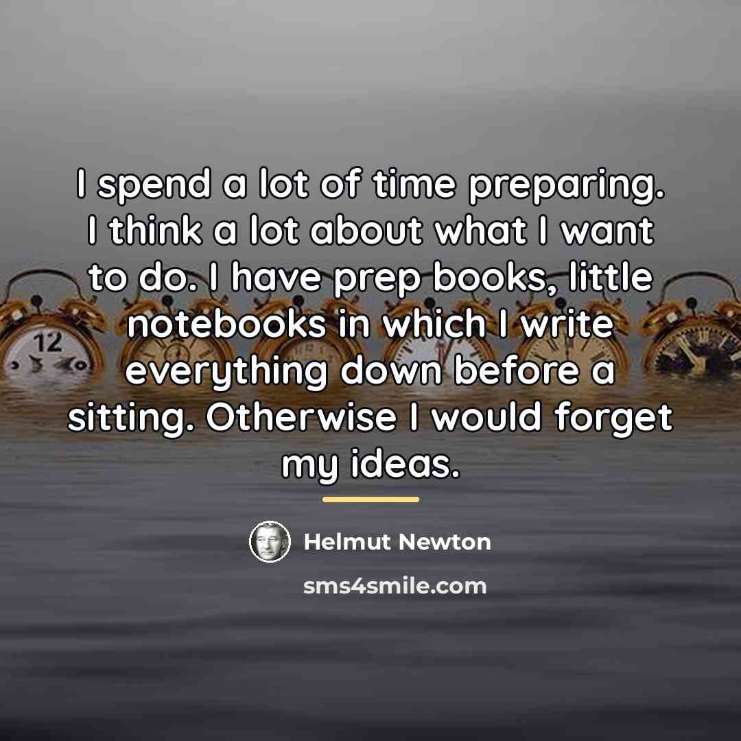 “I spend a lot of time preparing. I think a…” quote by Helmut Newton