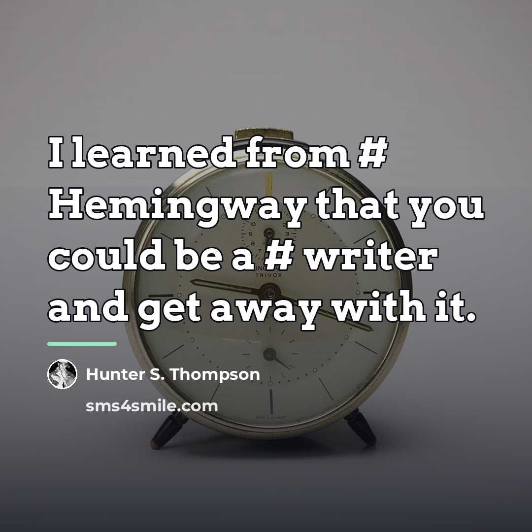 “I learned from # Hemingway that you could be a…” quote by Hunter S. Thompson
