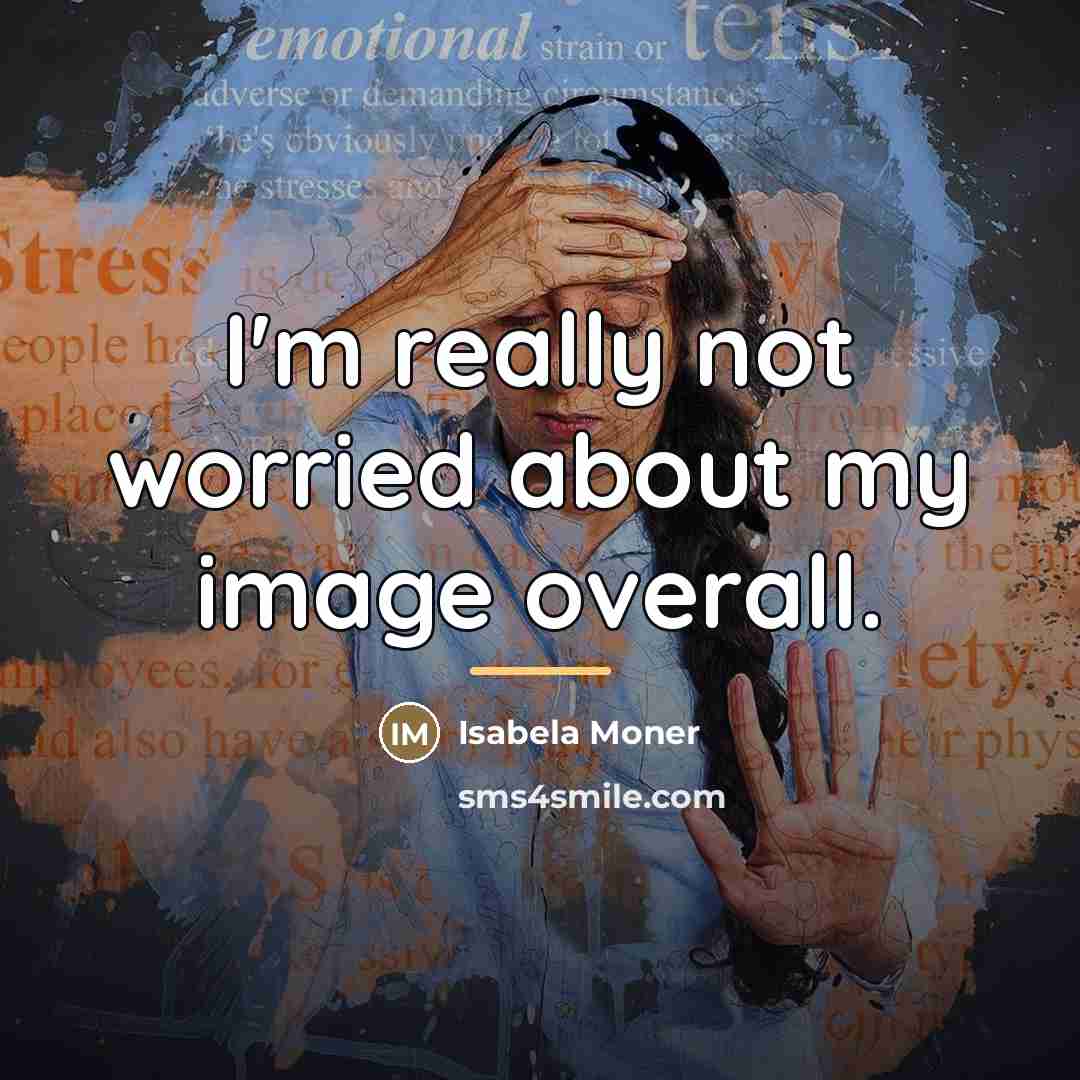 “I'm really not worried about my image overall.…” quote by Isabela Moner