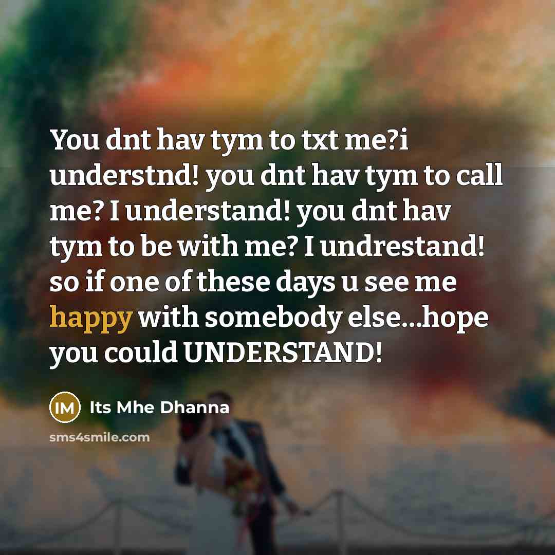 “You dnt hav tym to txt me?i understnd! you dnt…” quote by Its Mhe Dhanna