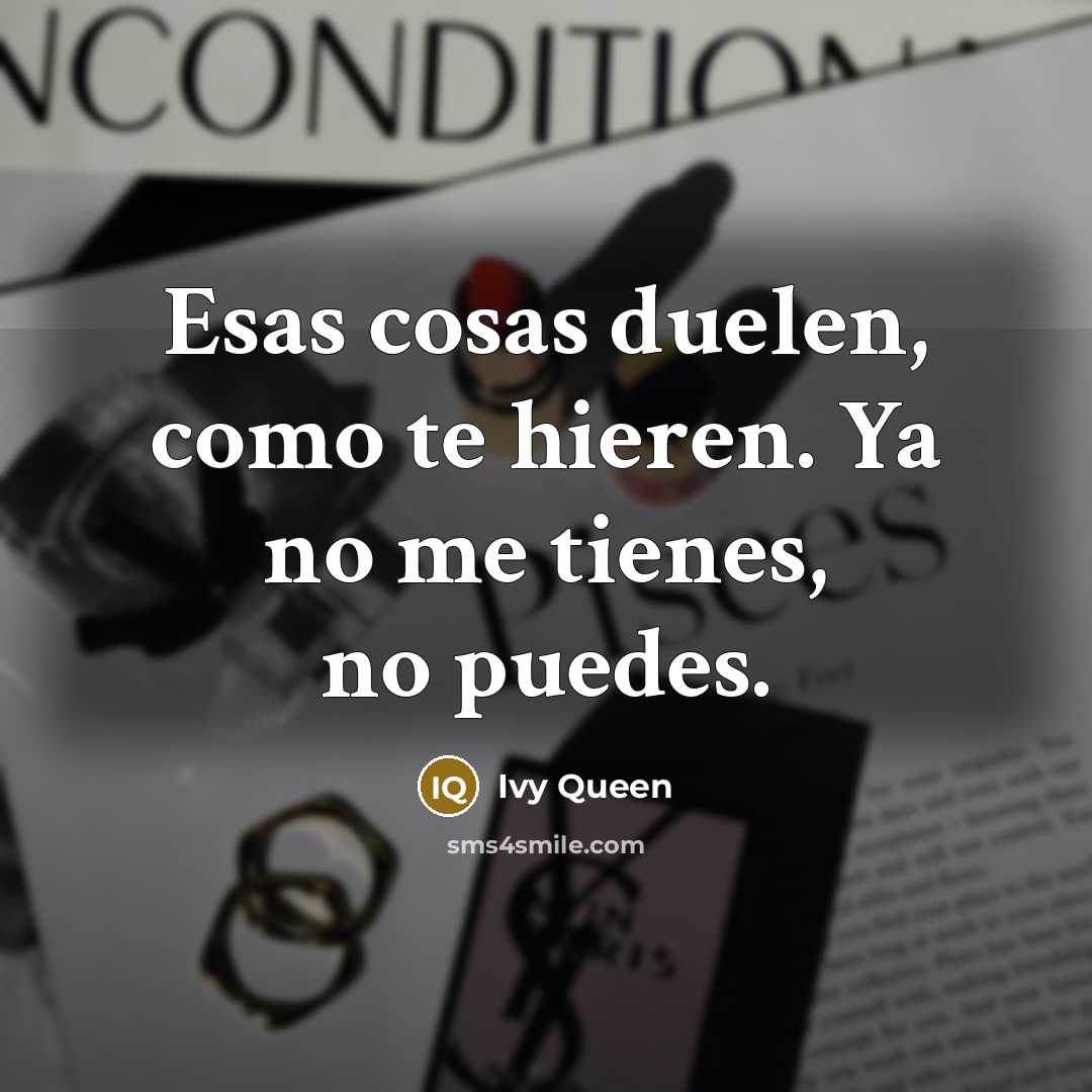 “Esas cosas duelen, como te hieren. Ya no me tienes, no puedes.” quote by Ivy Queen