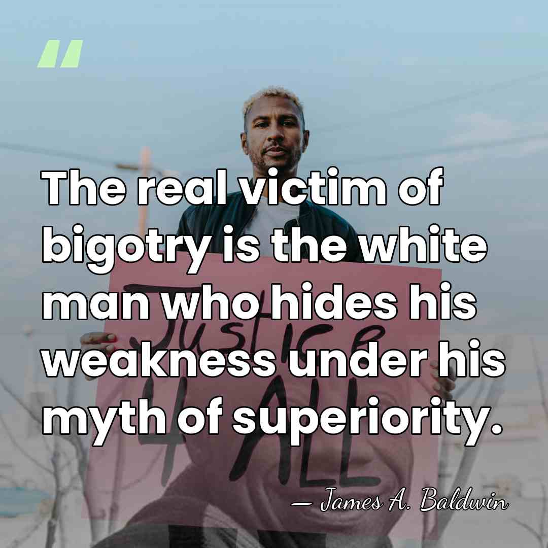 The real victim of bigotry is the white man who hides his&hellip; - James A. Baldwin