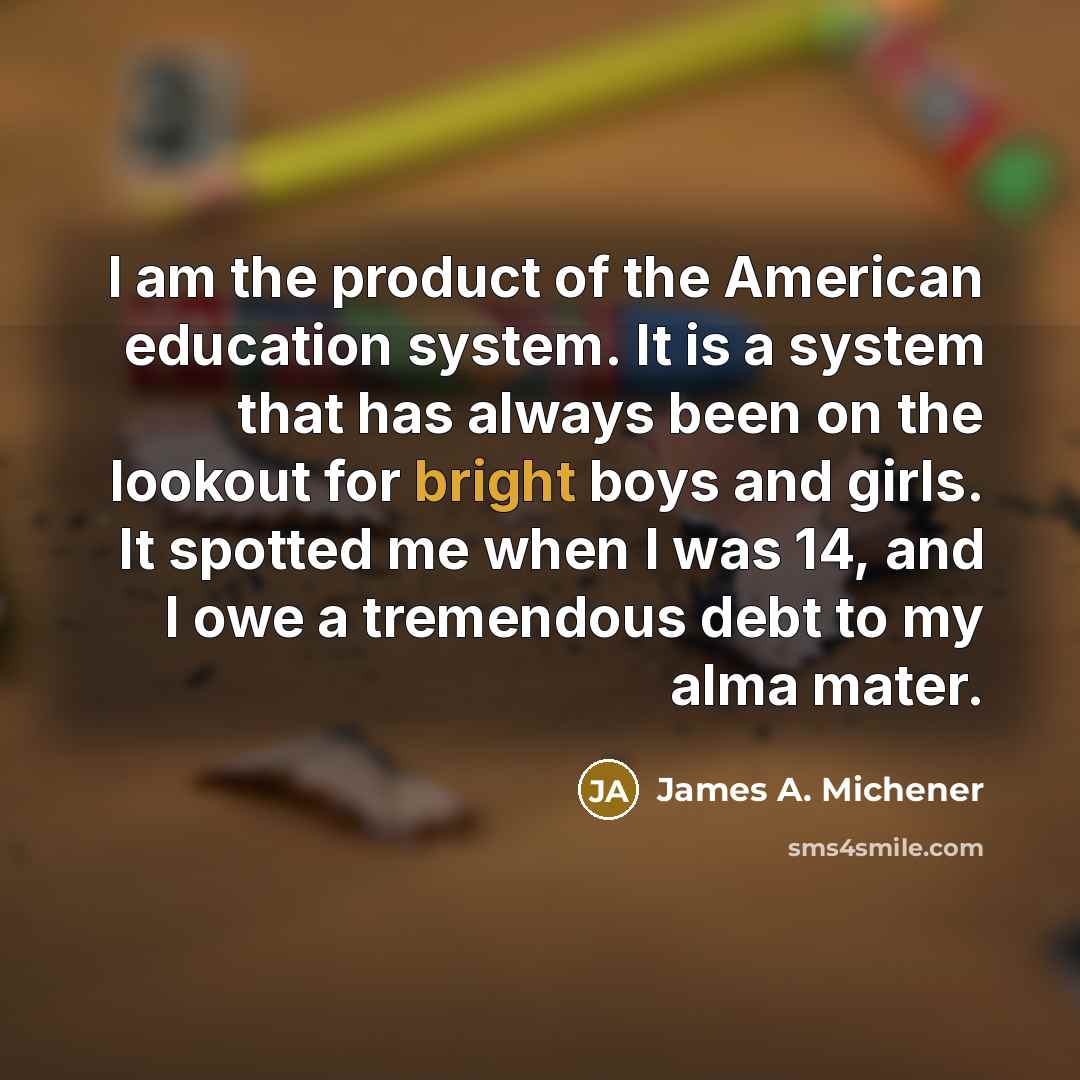 “I am the product of the American education system. It…” quote by James A. Michener