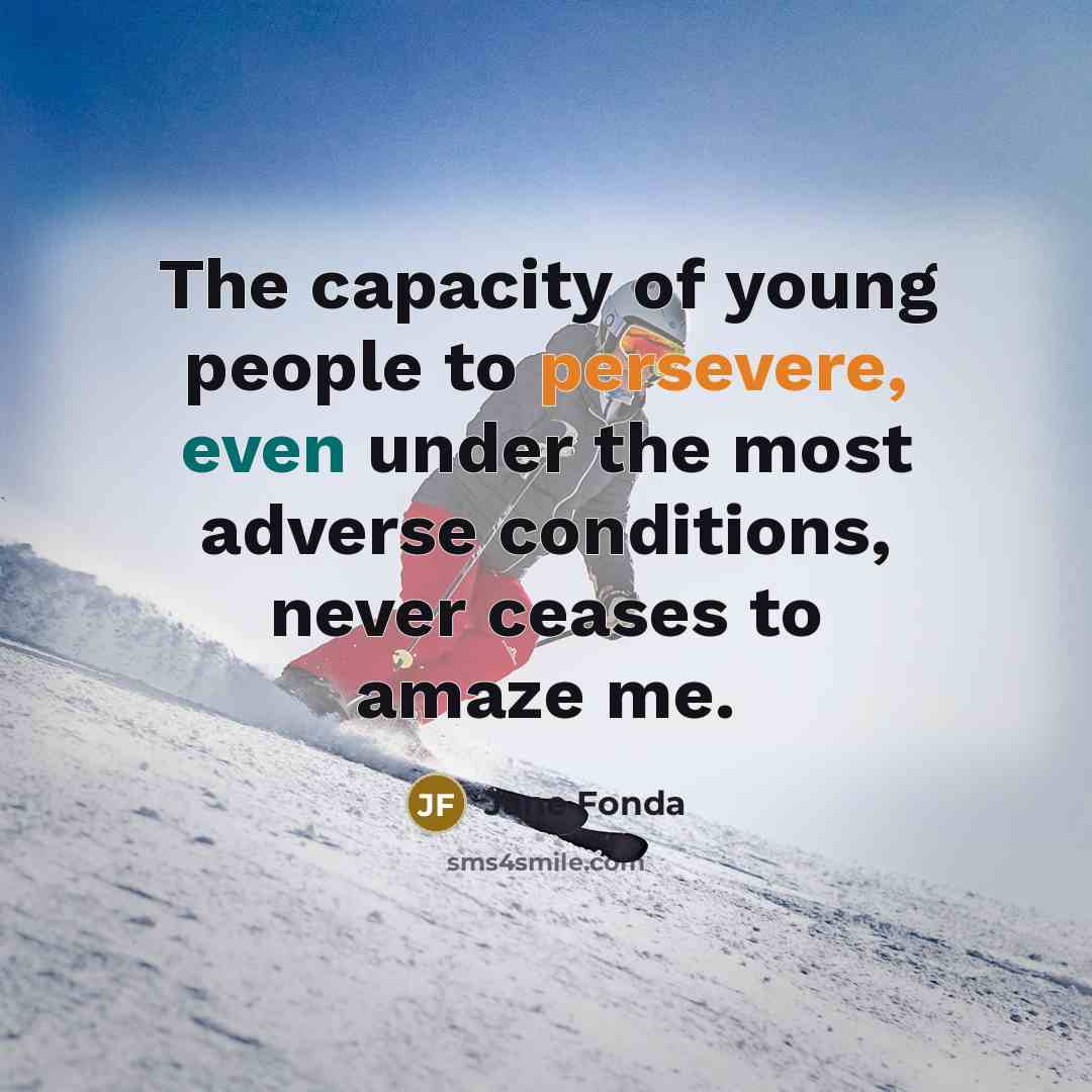“The capacity of young people to persevere, even under the…” quote by Jane Fonda