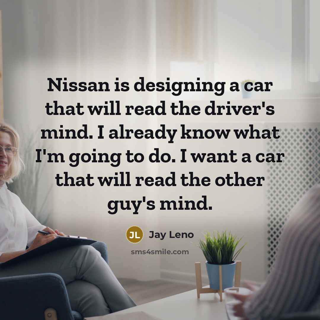 “Nissan is designing a car that will read the driver's…” quote by Jay Leno