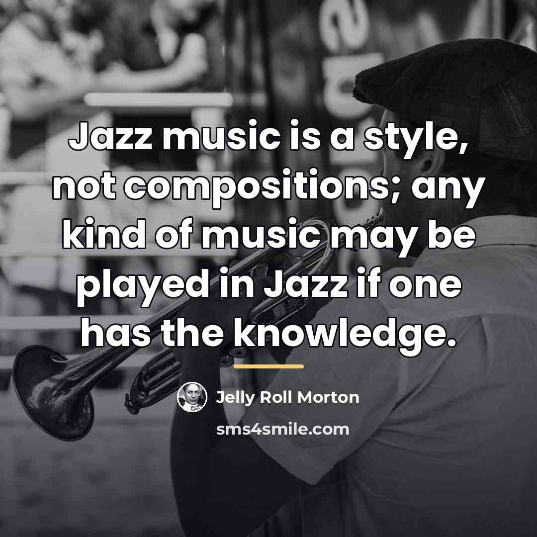 “Jazz music is a style, not compositions; any kind of…” quote by Jelly Roll Morton
