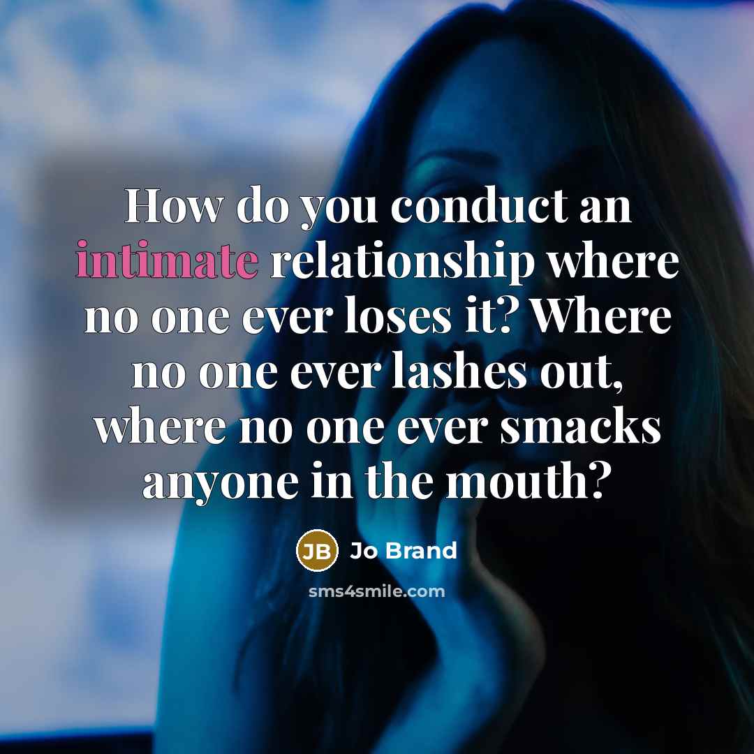“How do you conduct an intimate relationship where no one…” quote by Jo Brand