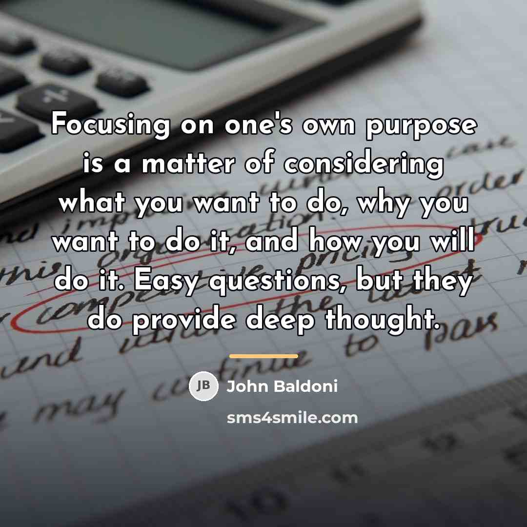 “Focusing on one's own purpose is a matter of considering…” quote by John Baldoni
