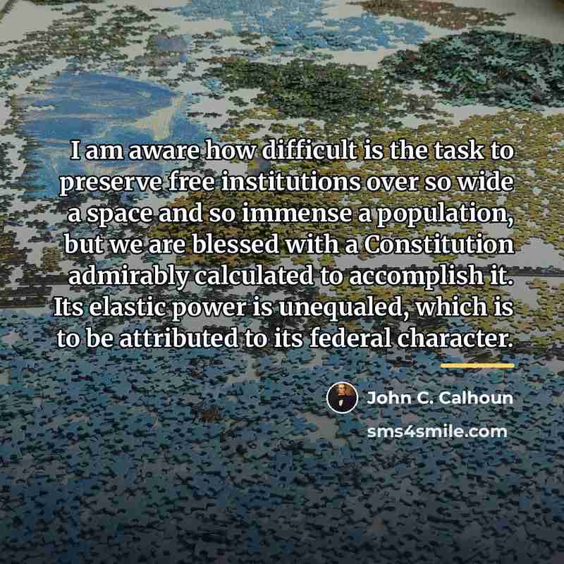“I am aware how difficult is the task to preserve…” quote by John C. Calhoun
