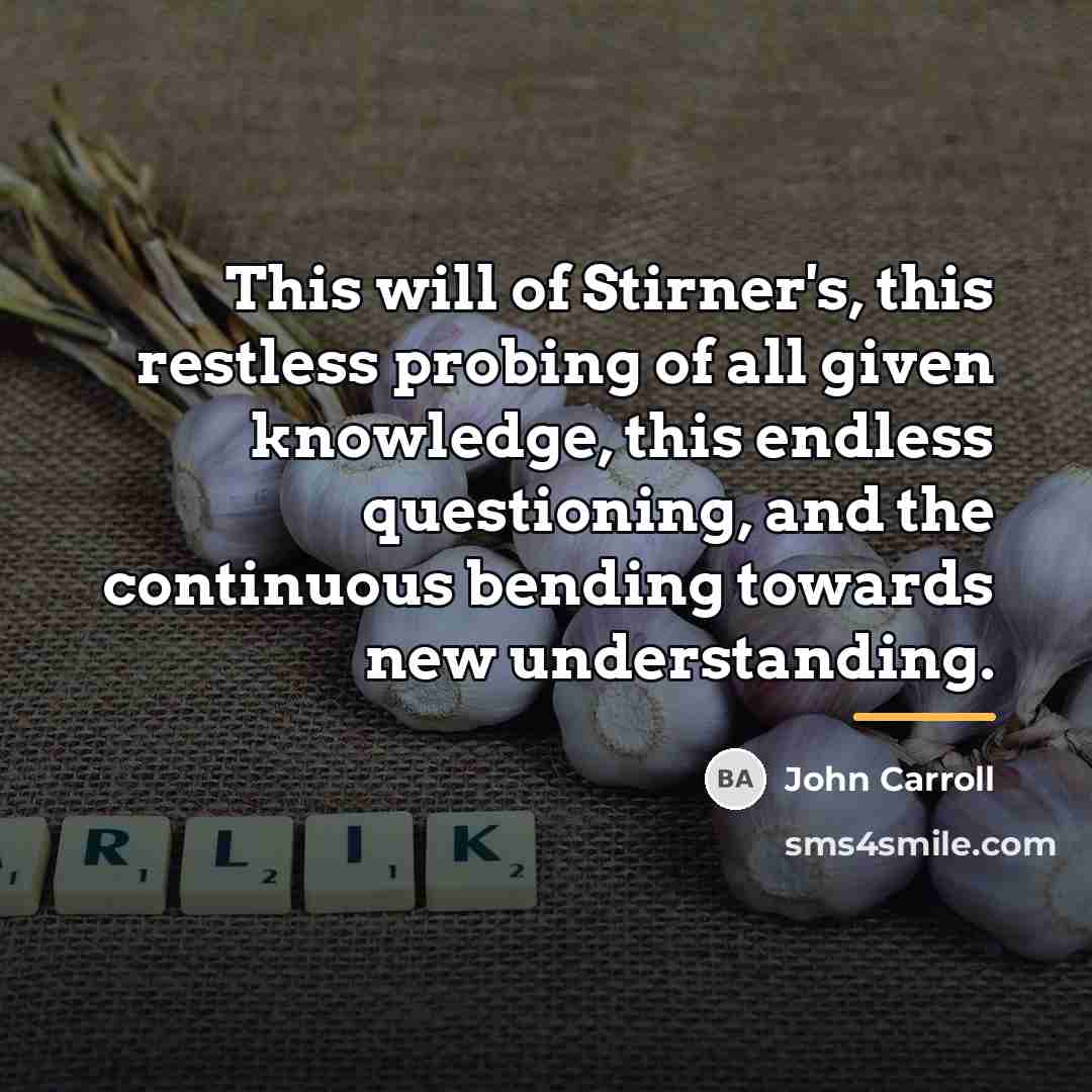 “This will of Stirner's, this restless probing of all given…” quote by John Carroll