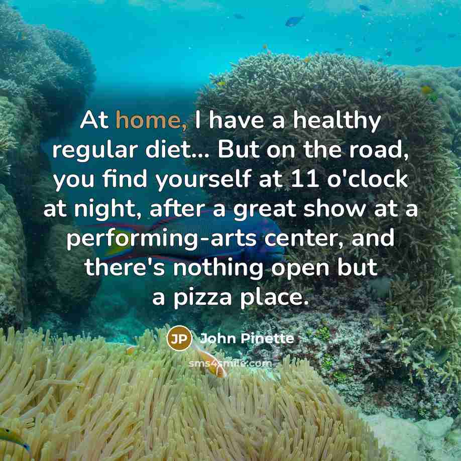 “At home, I have a healthy regular diet... But on…” quote by John Pinette