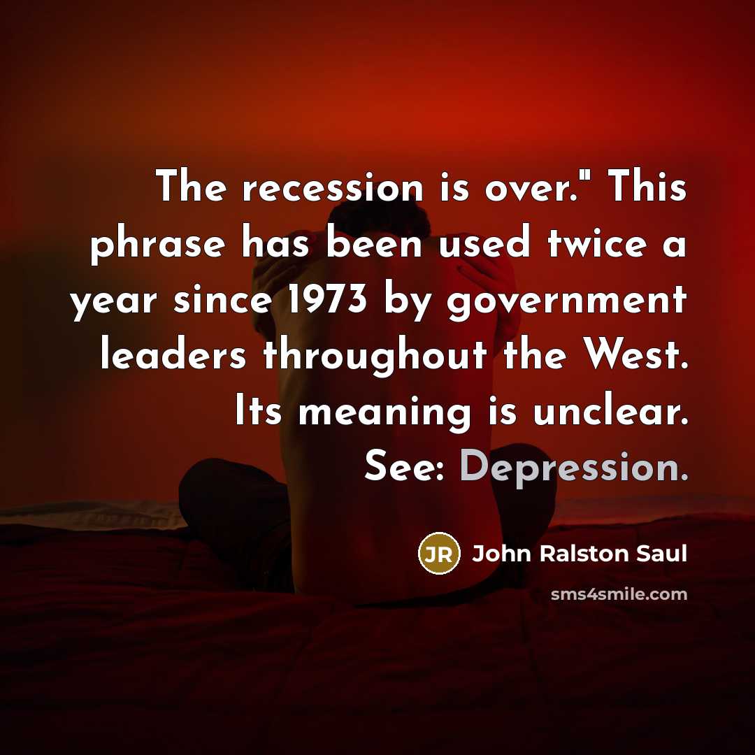 “The recession is over." This phrase has been used twice…” quote by John Ralston Saul