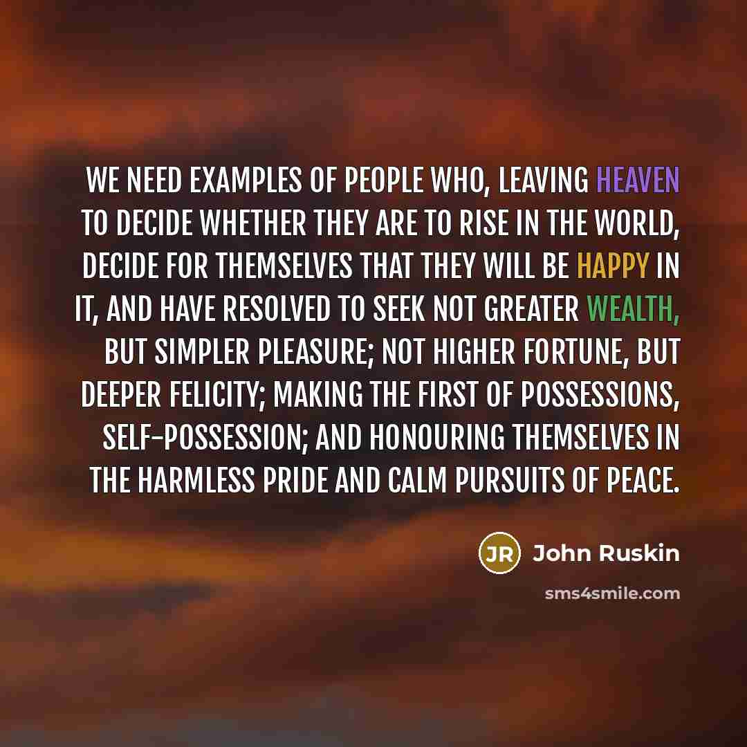 “We need examples of people who, leaving Heaven to decide…” quote by John Ruskin