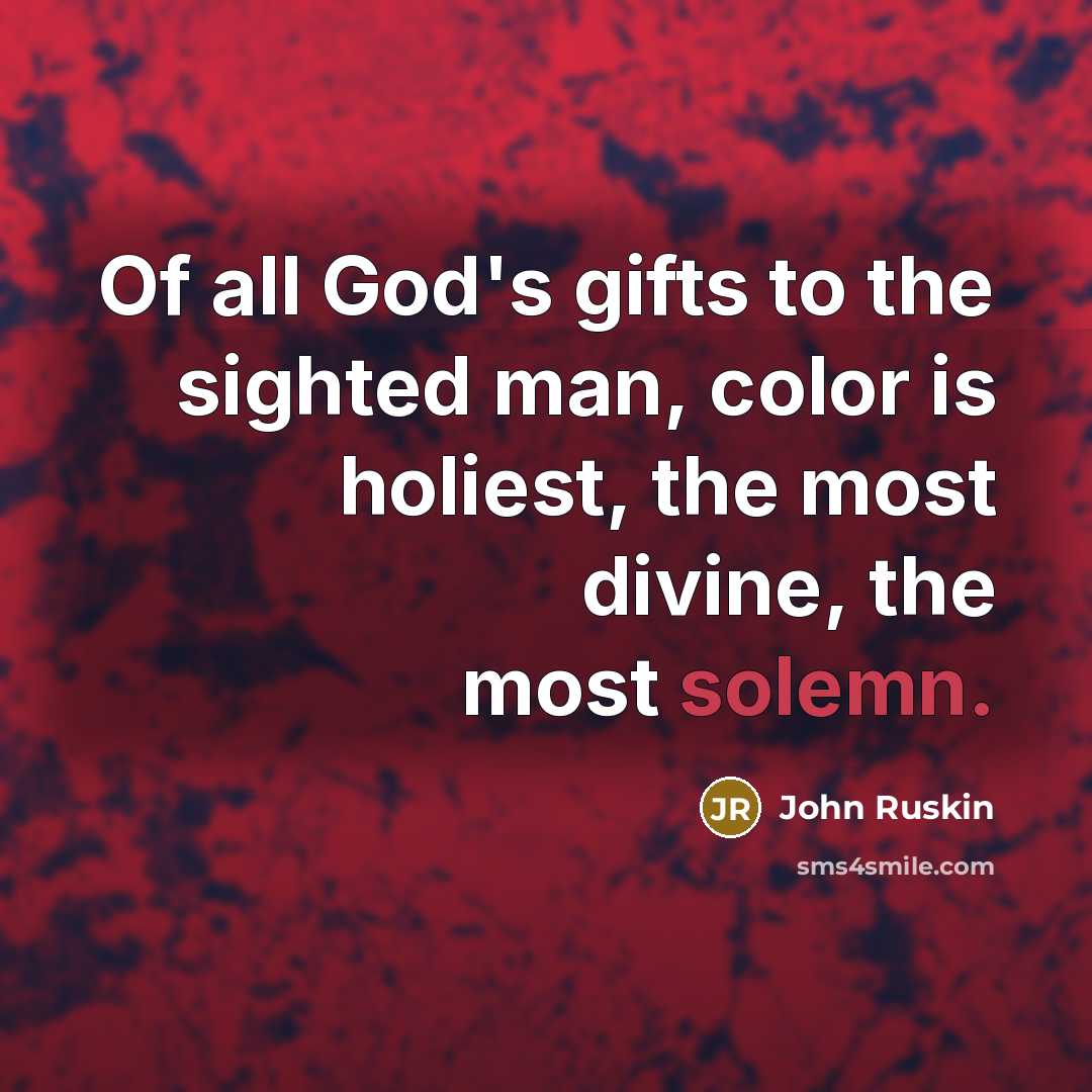 “Of all God's gifts to the sighted man, color is…” quote by John Ruskin