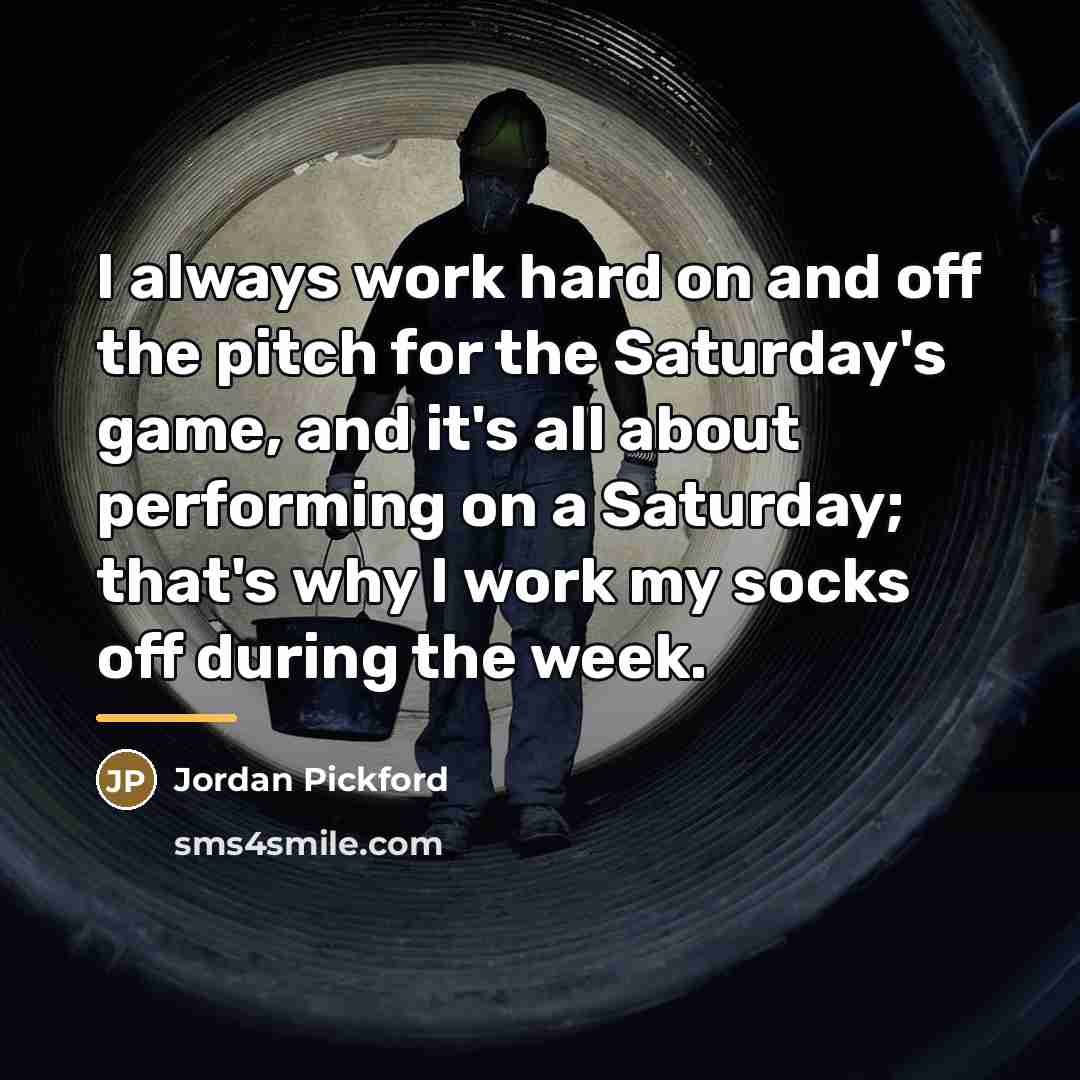 “I always work hard on and off the pitch for…” quote by Jordan Pickford