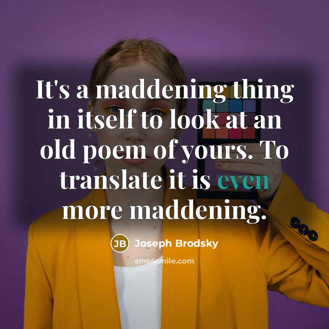 “It's a maddening thing in itself to look at an…” quote by Joseph Brodsky
